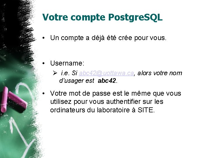 Votre compte Postgre. SQL • Un compte a déjà été crée pour vous. •