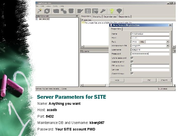 Server Parameters for SITE Name: Anything you want Host: acadb Port: 5432 Maintenance DB