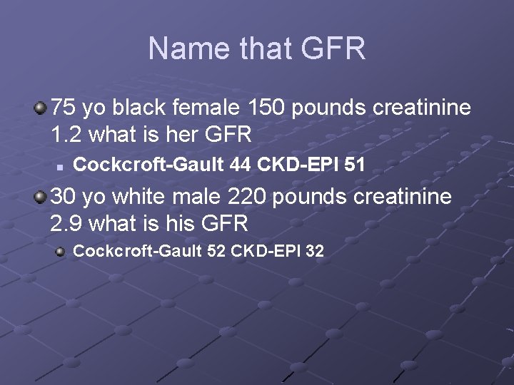 Name that GFR 75 yo black female 150 pounds creatinine 1. 2 what is