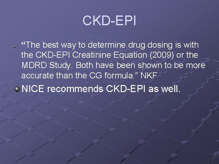 CKD-EPI “The best way to determine drug dosing is with the CKD-EPI Creatinine Equation