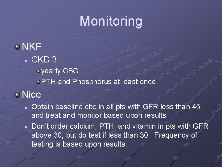 Monitoring NKF n CKD 3 yearly CBC PTH and Phosphorus at least once Nice