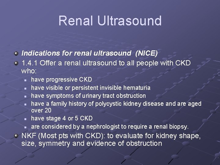 Renal Ultrasound Indications for renal ultrasound (NICE) 1. 4. 1 Offer a renal ultrasound