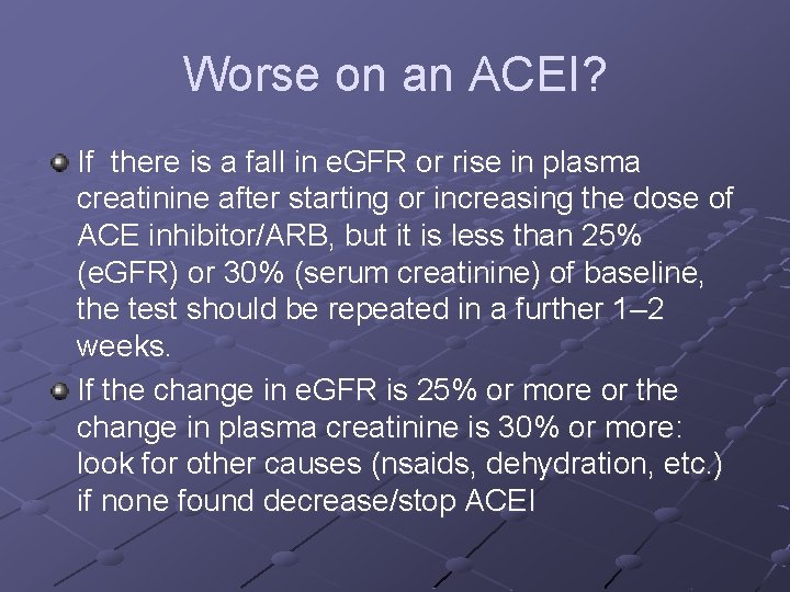 Worse on an ACEI? If there is a fall in e. GFR or rise