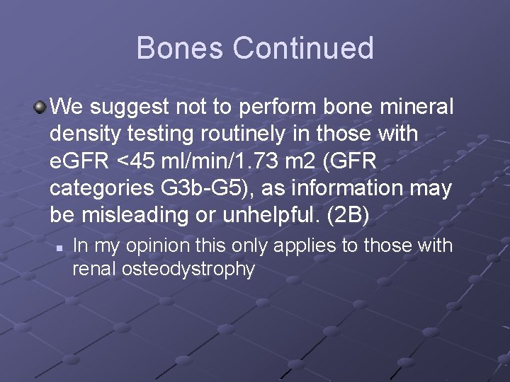 Bones Continued We suggest not to perform bone mineral density testing routinely in those