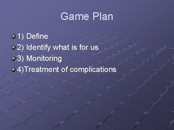 Game Plan 1) Define 2) Identify what is for us 3) Monitoring 4)Treatment of