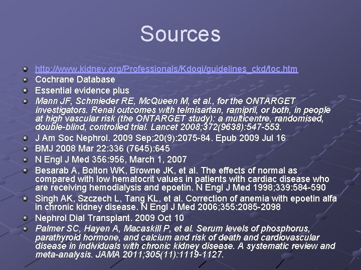 Sources http: //www. kidney. org/Professionals/Kdoqi/guidelines_ckd/toc. htm Cochrane Database Essential evidence plus Mann JF, Schmieder