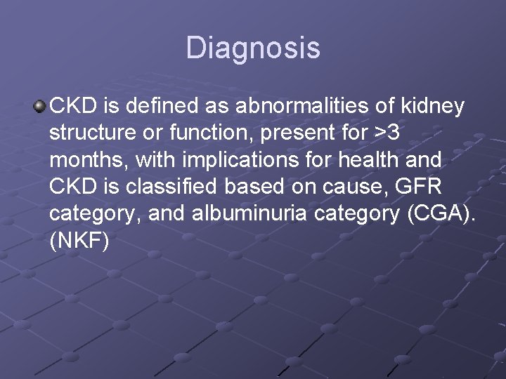 Diagnosis CKD is defined as abnormalities of kidney structure or function, present for >3