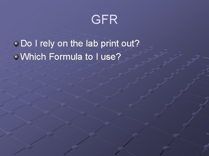 GFR Do I rely on the lab print out? Which Formula to I use?