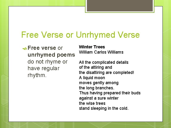 Free Verse or Unrhymed Verse Free verse or unrhymed poems do not rhyme or