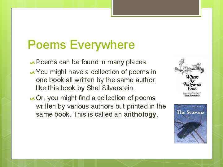 Poems Everywhere Poems can be found in many places. You might have a collection