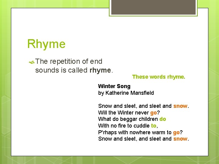 Rhyme The repetition of end sounds is called rhyme. These words rhyme. Winter Song