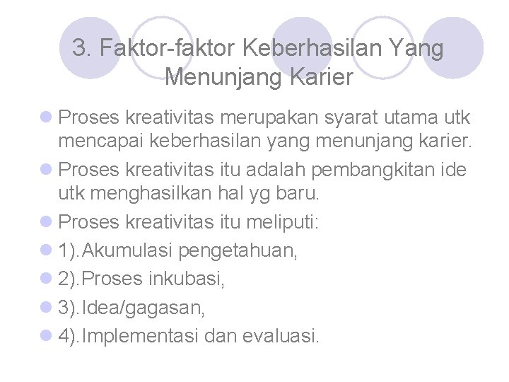 3. Faktor-faktor Keberhasilan Yang Menunjang Karier l Proses kreativitas merupakan syarat utama utk mencapai