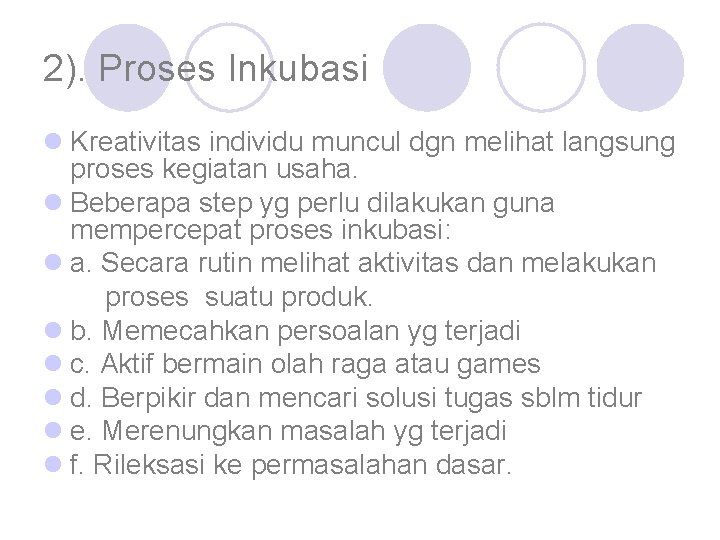 2). Proses Inkubasi l Kreativitas individu muncul dgn melihat langsung proses kegiatan usaha. l