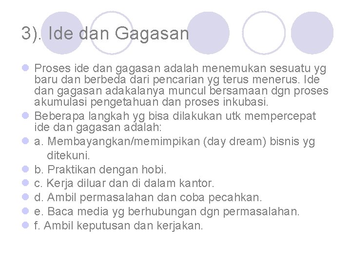 3). Ide dan Gagasan l Proses ide dan gagasan adalah menemukan sesuatu yg baru