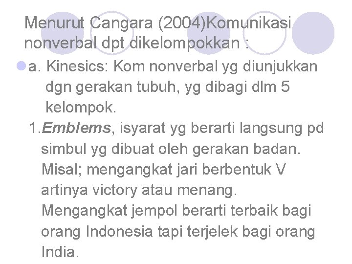 Menurut Cangara (2004)Komunikasi nonverbal dpt dikelompokkan : l a. Kinesics: Kom nonverbal yg diunjukkan