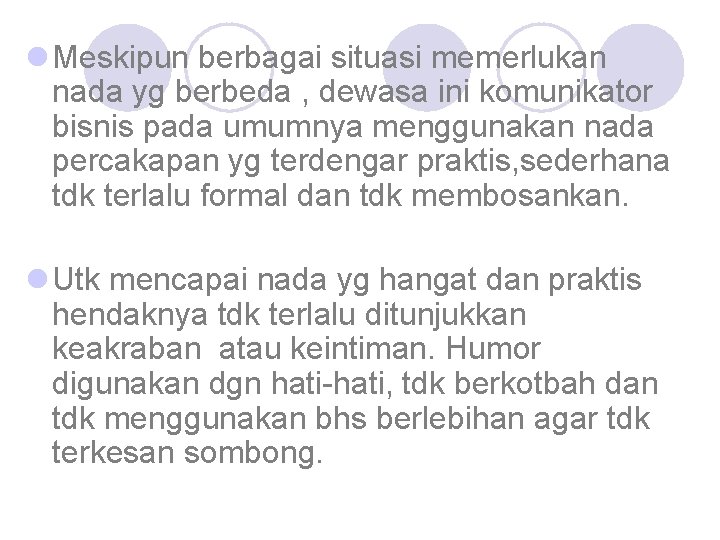 l Meskipun berbagai situasi memerlukan nada yg berbeda , dewasa ini komunikator bisnis pada