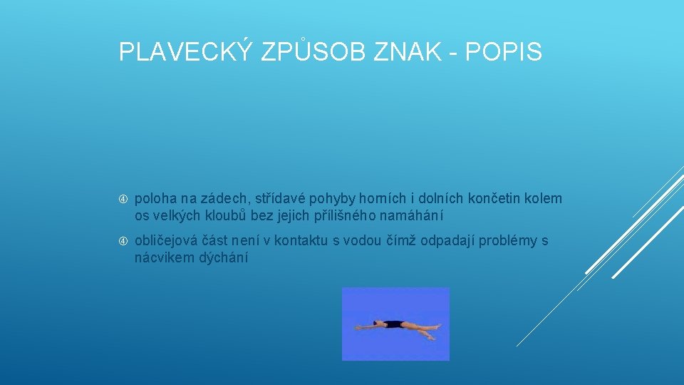 PLAVECKÝ ZPŮSOB ZNAK - POPIS poloha na zádech, střídavé pohyby horních i dolních končetin