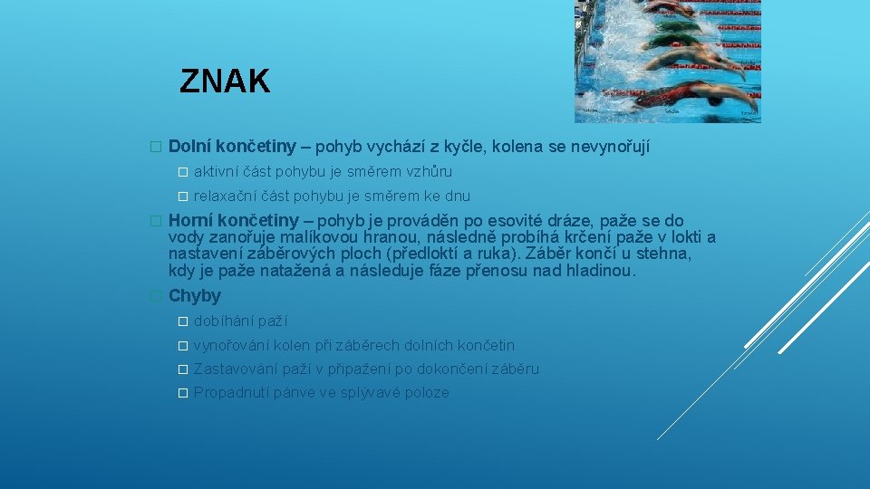 ZNAK � Dolní končetiny – pohyb vychází z kyčle, kolena se nevynořují � aktivní