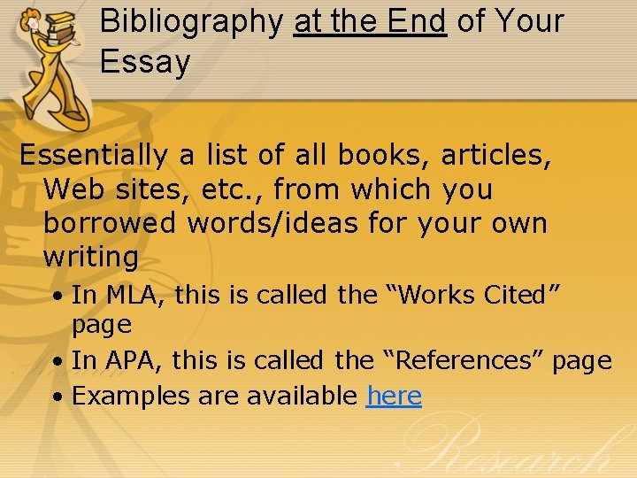 Bibliography at the End of Your Essay Essentially a list of all books, articles,