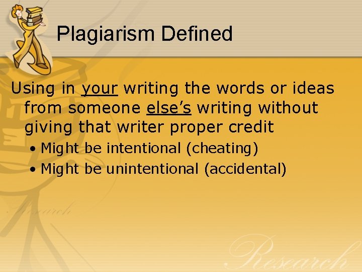 Plagiarism Defined Using in your writing the words or ideas from someone else’s writing