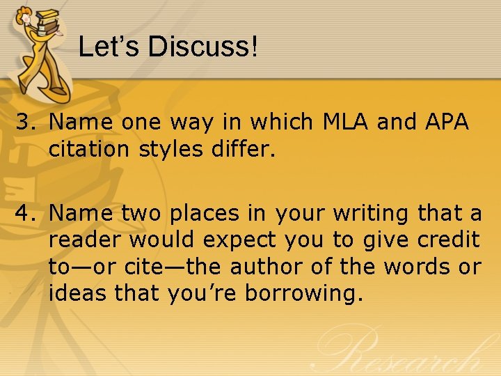 Let’s Discuss! 3. Name one way in which MLA and APA citation styles differ.