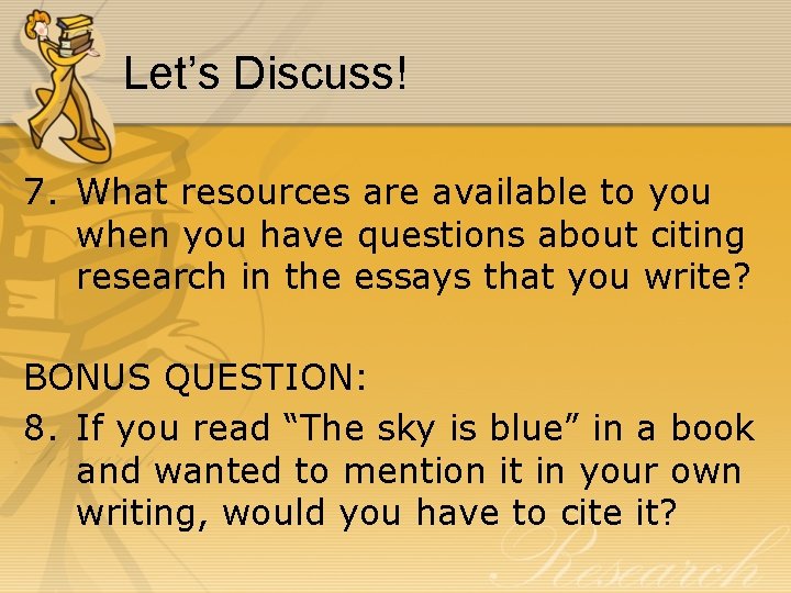 Let’s Discuss! 7. What resources are available to you when you have questions about