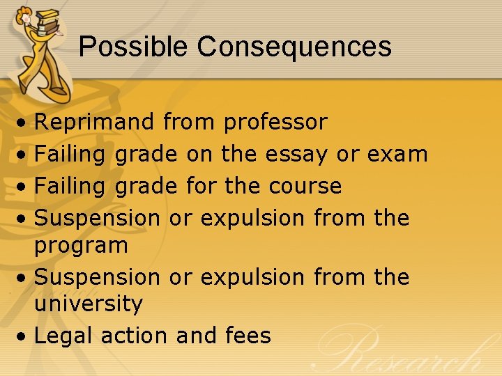 Possible Consequences • Reprimand from professor • Failing grade on the essay or exam