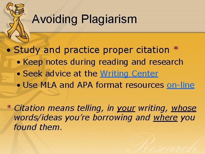 Avoiding Plagiarism • Study and practice proper citation * • Keep notes during reading