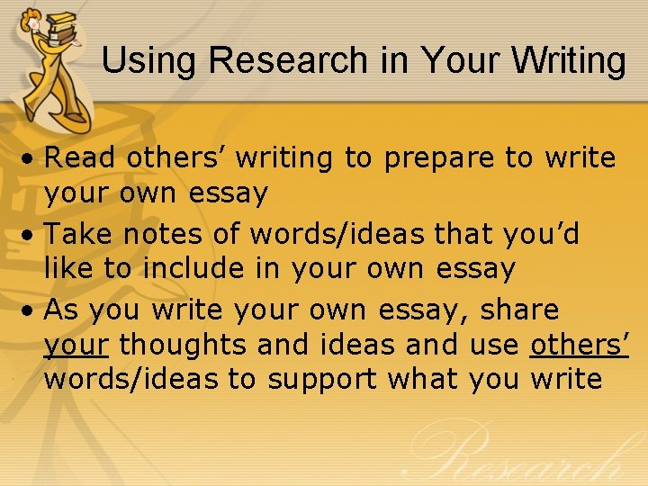 Using Research in Your Writing • Read others’ writing to prepare to write your