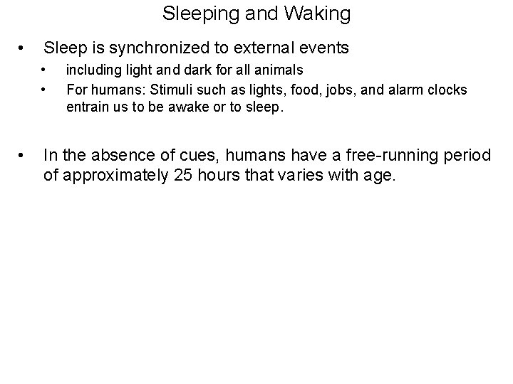 Sleeping and Waking • Sleep is synchronized to external events • • • including