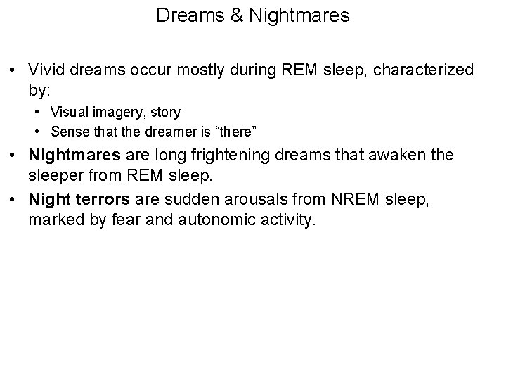 Dreams & Nightmares • Vivid dreams occur mostly during REM sleep, characterized by: •