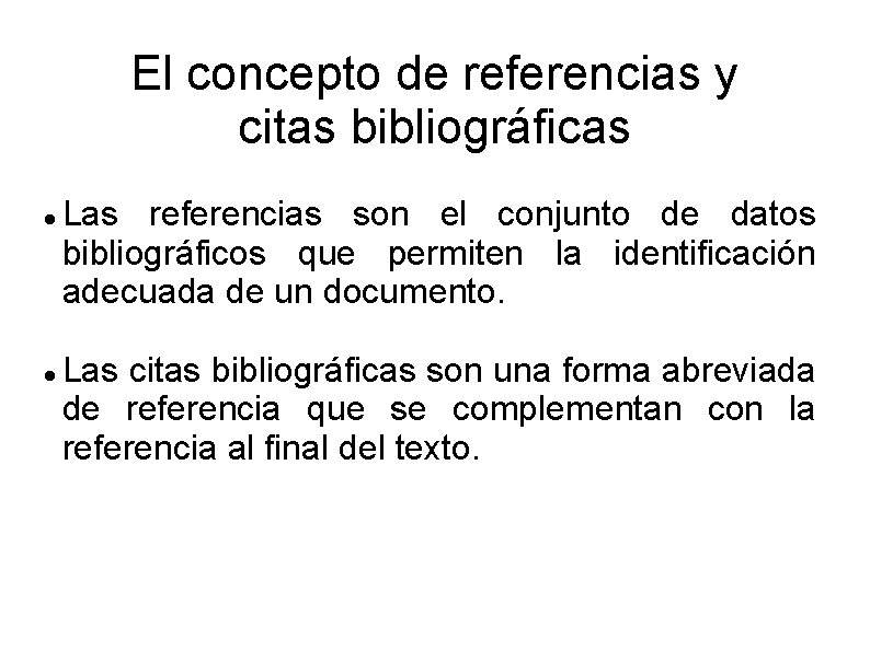 El concepto de referencias y citas bibliográficas Las referencias son el conjunto de datos