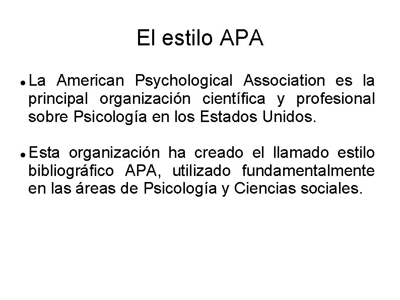 El estilo APA La American Psychological Association es la principal organización científica y profesional