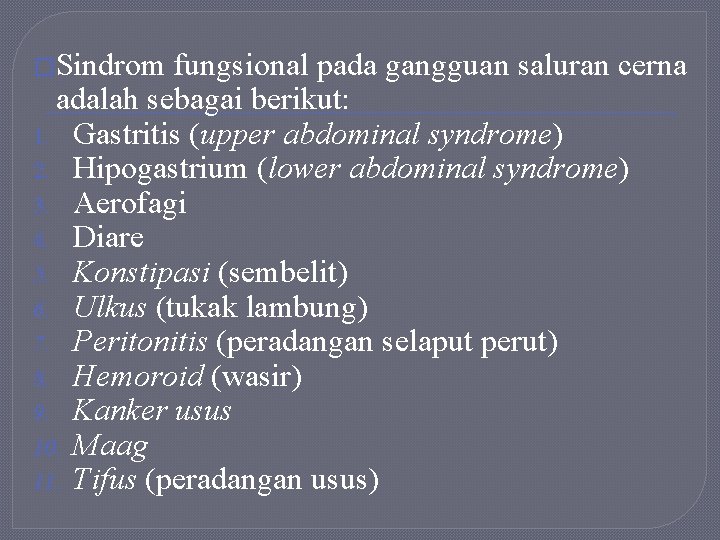 �Sindrom fungsional pada gangguan saluran cerna adalah sebagai berikut: 1. Gastritis (upper abdominal syndrome)