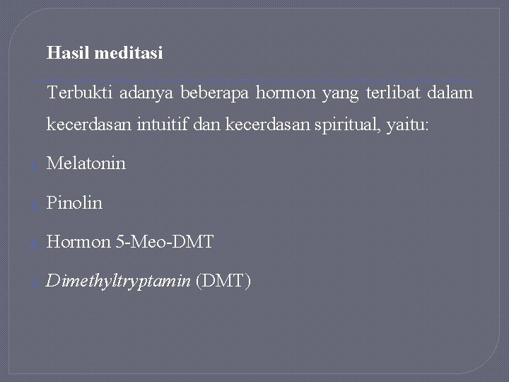 Hasil meditasi Terbukti adanya beberapa hormon yang terlibat dalam kecerdasan intuitif dan kecerdasan spiritual,