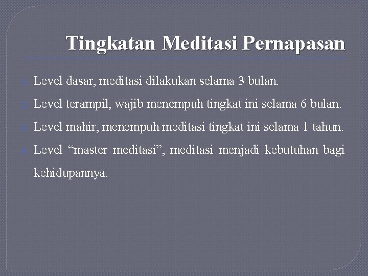 Tingkatan Meditasi Pernapasan 1. Level dasar, meditasi dilakukan selama 3 bulan. 2. Level terampil,