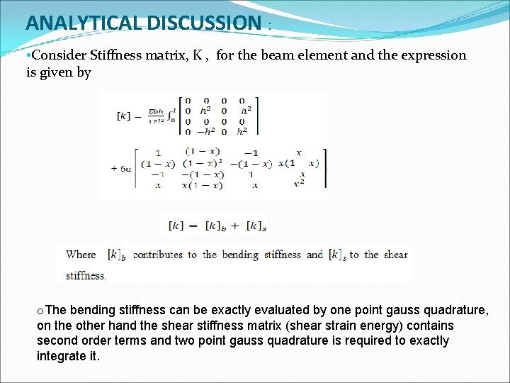 ANALYTICAL DISCUSSION : • Consider Stiffness matrix, K , for the beam element and