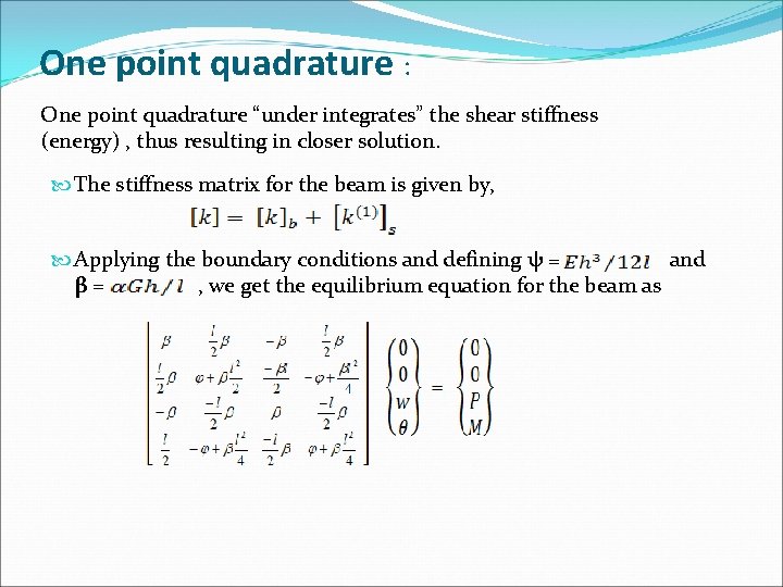 One point quadrature : One point quadrature “under integrates” the shear stiffness (energy) ,
