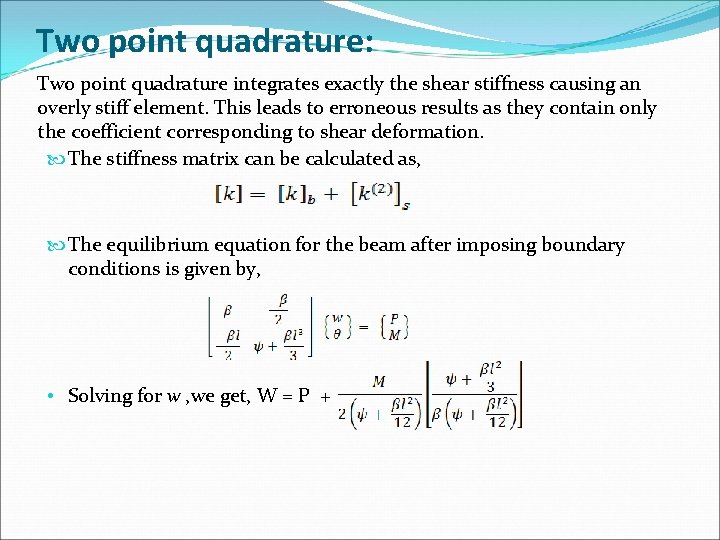 Two point quadrature: Two point quadrature integrates exactly the shear stiffness causing an overly