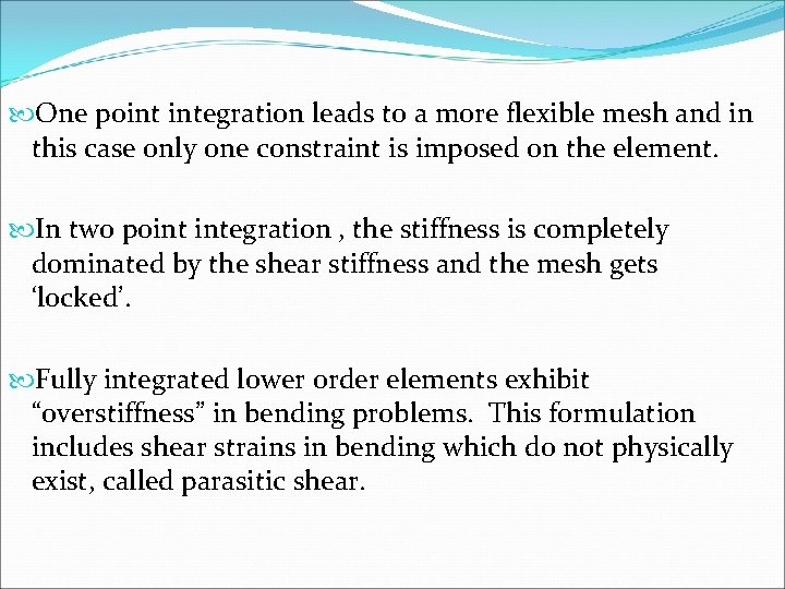  One point integration leads to a more flexible mesh and in this case