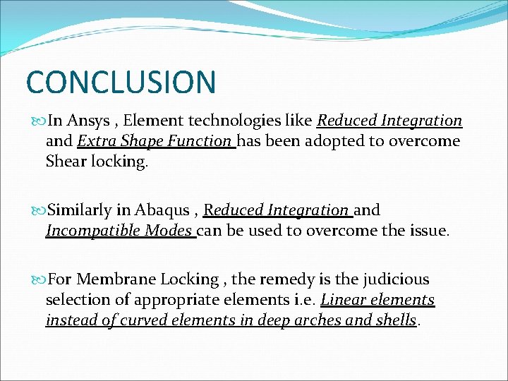 CONCLUSION In Ansys , Element technologies like Reduced Integration and Extra Shape Function has