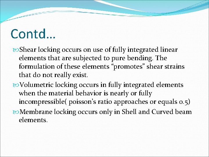 Contd… Shear locking occurs on use of fully integrated linear elements that are subjected