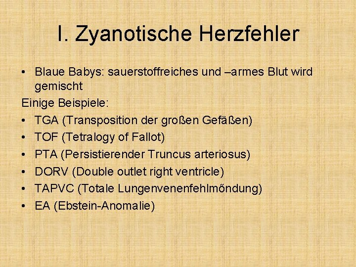 I. Zyanotische Herzfehler • Blaue Babys: sauerstoffreiches und –armes Blut wird gemischt Einige Beispiele: