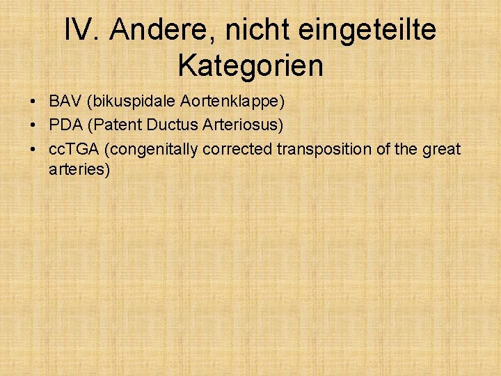 IV. Andere, nicht eingeteilte Kategorien • BAV (bikuspidale Aortenklappe) • PDA (Patent Ductus Arteriosus)