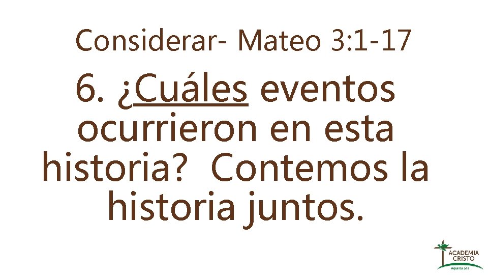 Considerar- Mateo 3: 1 -17 6. ¿Cuáles eventos ocurrieron en esta historia? Contemos la