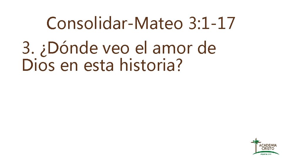 Consolidar-Mateo 3: 1 -17 3. ¿Dónde veo el amor de Dios en esta historia?