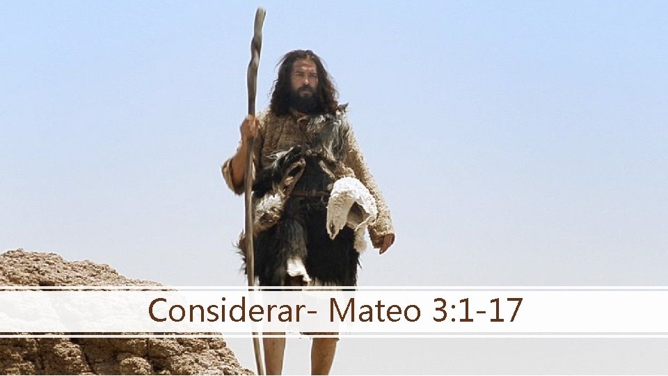 Considerar- Mateo 3: 1 -17 