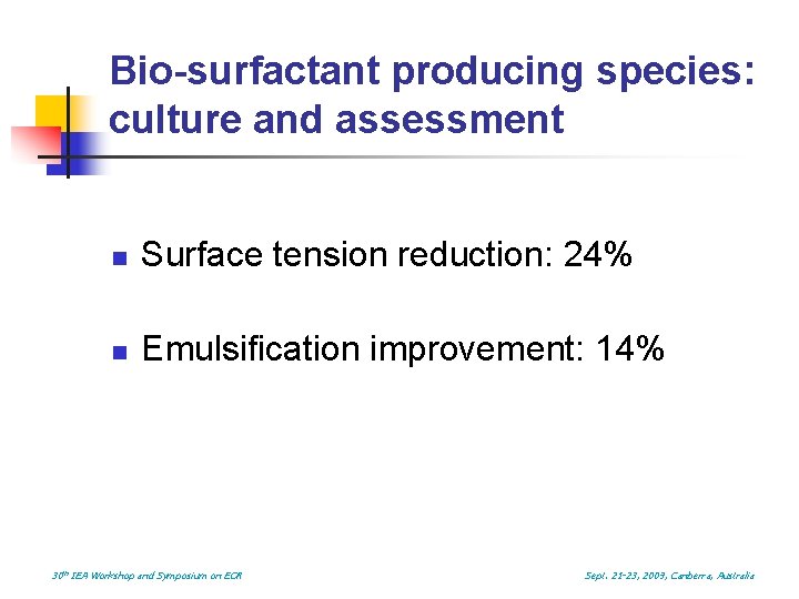 Bio-surfactant producing species: culture and assessment n Surface tension reduction: 24% n Emulsification improvement: