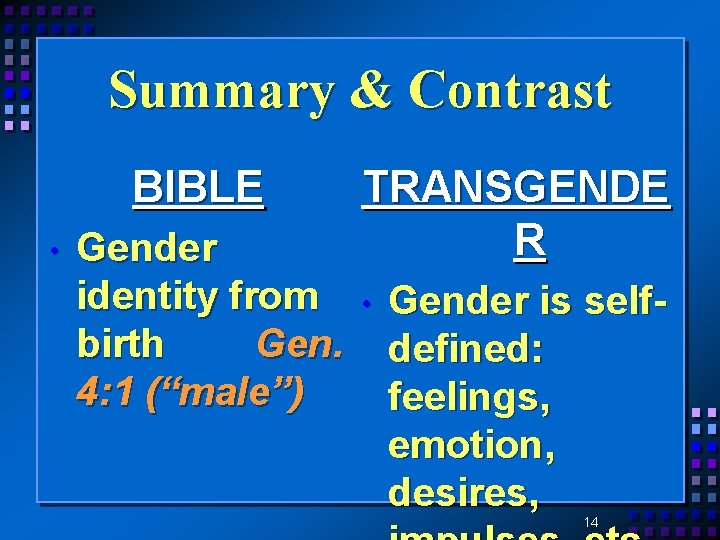 Summary & Contrast BIBLE • Gender identity from birth Gen. 4: 1 (“male”) TRANSGENDE
