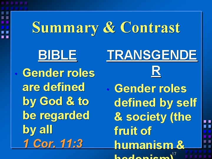 Summary & Contrast BIBLE • TRANSGENDE R Gender roles are defined by God &